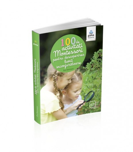 100 de activități Montessori pentru descoperirea lumii înconjurătoare