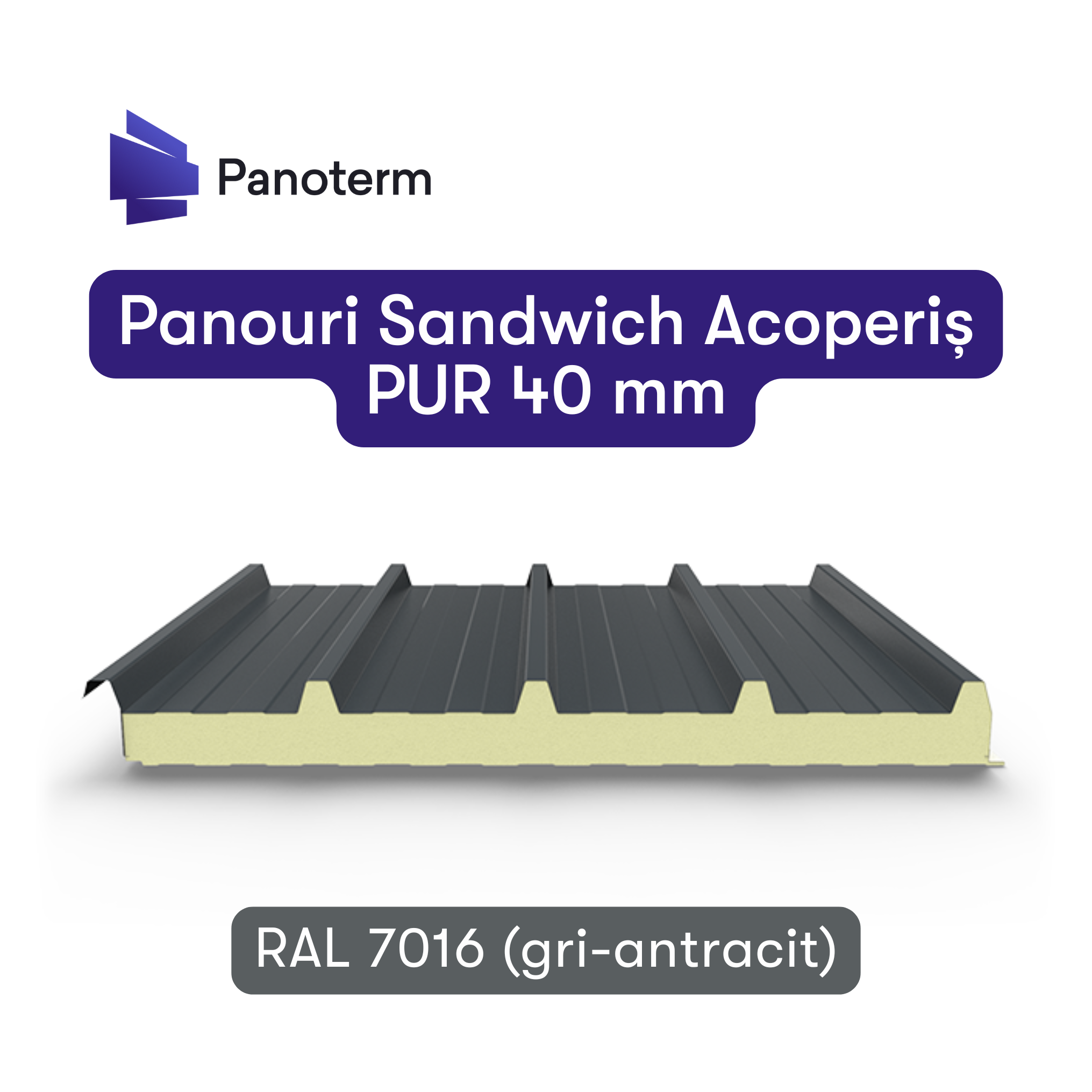 Panouri Sandwich de Acoperis 40 mm PUR – 5 cute – RAL 7016